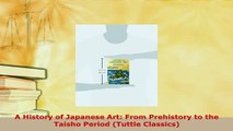 Download  A History of Japanese Art From Prehistory to the Taisho Period Tuttle Classics Download Online