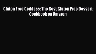 PDF Gluten Free Goddess: The Best Gluten Free Dessert Cookbook on Amazon Free Books