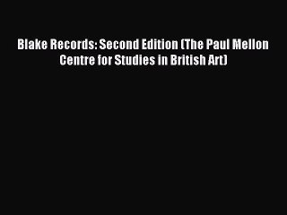 Read Blake Records: Second Edition (The Paul Mellon Centre for Studies in British Art) Ebook