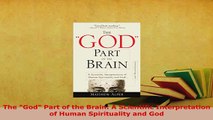 PDF  The God Part of the Brain A Scientific Interpretation of Human Spirituality and God  Read Online