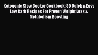 PDF Ketogenic Slow Cooker Cookbook: 30 Quick & Easy Low Carb Recipes For Proven Weight Loss