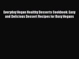 Download Everyday Vegan Healthy Desserts Cookbook: Easy and Delicious Dessert Recipes for Busy