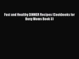 Download Fast and Healthy DINNER Recipes (Cookbooks for Busy Moms Book 3) Free Books