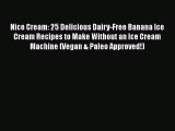 PDF Nice Cream: 25 Delicious Dairy-Free Banana Ice Cream Recipes to Make Without an Ice Cream