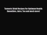 [Read PDF] Turmeric Drink Recipes For Optimum Health: Smoothies Juice Tea and much more! Ebook
