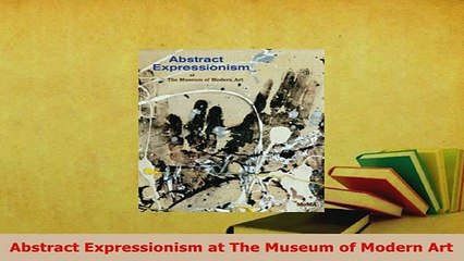 PDF  Abstract Expressionism at The Museum of Modern Art PDF Online