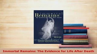 Download  Immortal Remains The Evidence for Life After Death Free Books