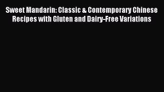 [Read PDF] Sweet Mandarin: Classic & Contemporary Chinese Recipes with Gluten and Dairy-Free