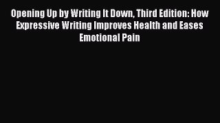 [PDF] Opening Up by Writing It Down Third Edition: How Expressive Writing Improves Health and