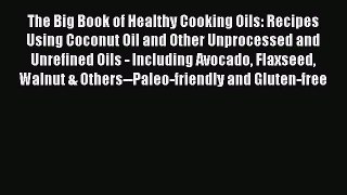 [Read PDF] The Big Book of Healthy Cooking Oils: Recipes Using Coconut Oil and Other Unprocessed