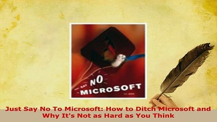 PDF  Just Say No To Microsoft How to Ditch Microsoft and Why Its Not as Hard as You Think Download Full Ebook