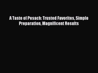 [Read PDF] A Taste of Pesach: Trusted Favorites Simple Preparation Magnificent Results Ebook