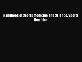 Read Handbook of Sports Medicine and Science Sports Nutrition Ebook Free