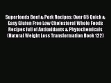 Download Superfoods Beef & Pork Recipes: Over 65 Quick & Easy Gluten Free Low Cholesterol Whole