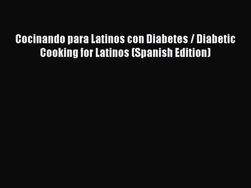 [Read PDF] Cocinando para Latinos con Diabetes / Diabetic Cooking for Latinos (Spanish Edition)