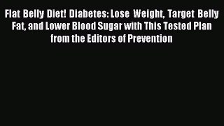 [Read PDF] Flat Belly Diet! Diabetes: Lose Weight Target Belly Fat and Lower Blood Sugar with