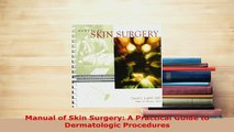 Download  Manual of Skin Surgery A Practical Guide to Dermatologic Procedures Download Online