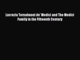 Download Lucrezia Tornabuoni de' Medici and The Medici Family in the Fifteenth Century PDF
