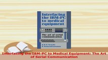 PDF  Interfacing the IBMPC to Medical Equipment The Art of Serial Communication Read Full Ebook