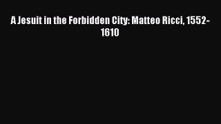 Download A Jesuit in the Forbidden City: Matteo Ricci 1552-1610 Ebook Online