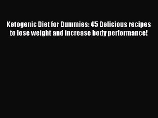 [Read PDF] Ketogenic Diet for Dummies: 45 Delicious recipes to lose weight and increase body