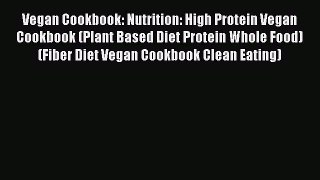 [Read PDF] Vegan Cookbook: Nutrition: High Protein Vegan Cookbook (Plant Based Diet Protein