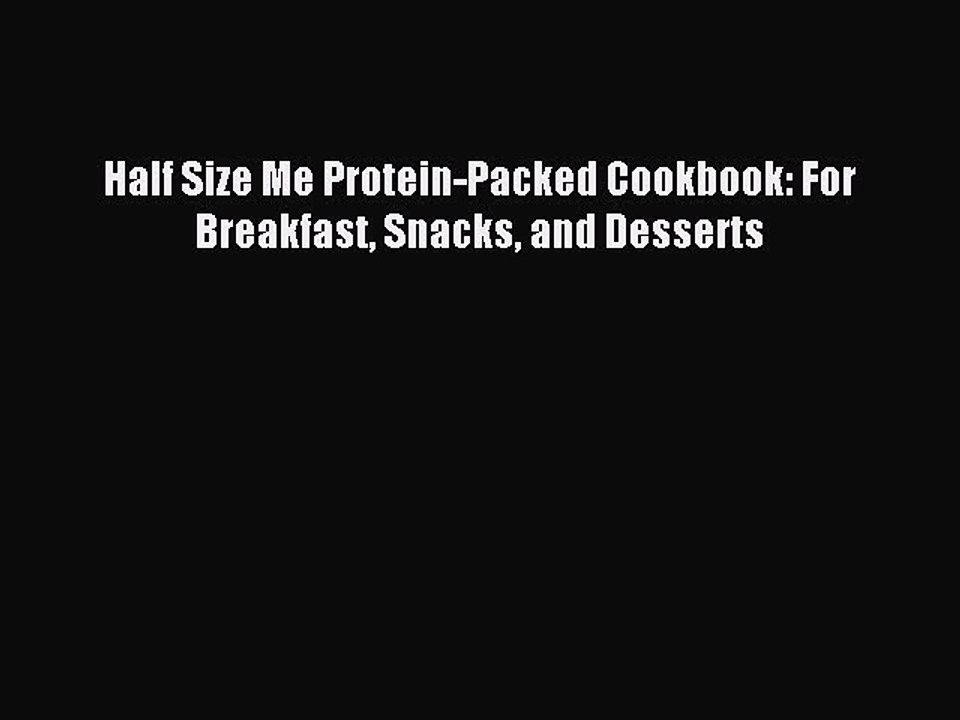 [Read PDF] Half Size Me Protein-Packed Cookbook: For Breakfast Snacks and Desserts Ebook Online