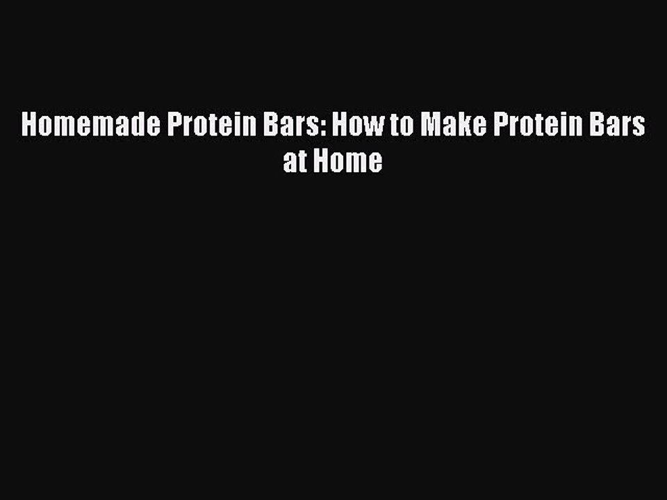 [Read PDF] Homemade Protein Bars: How to Make Protein Bars at Home Ebook Free