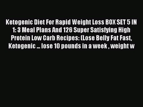 [Read PDF] Ketogenic Diet For Rapid Weight Loss BOX SET 5 IN 1: 3 Meal Plans And 126 Super