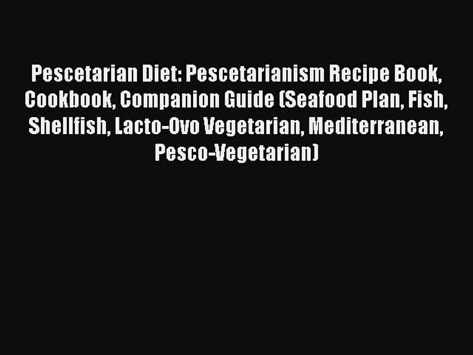 Download Pescetarian Diet: Pescetarianism Recipe Book Cookbook Companion Guide (Seafood Plan