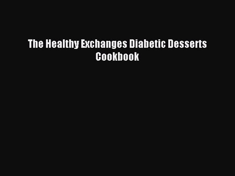 [Read PDF] The Healthy Exchanges Diabetic Desserts Cookbook Ebook Online