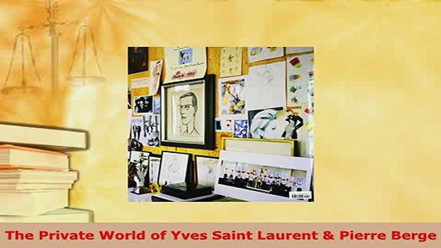 Download The Private World of Yves Saint Laurent Pierre Berge Free Books