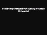 Read Moral Perception (Soochow University Lectures in Philosophy) PDF Online