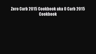 [Read PDF] Zero Carb 2015 Cookbook aka 0 Carb 2015 Cookbook Download Free