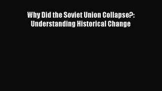 Download Why Did the Soviet Union Collapse?: Understanding Historical Change PDF Online