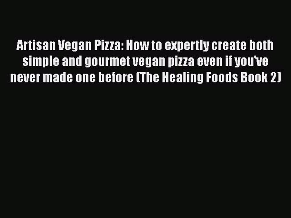Download Artisan Vegan Pizza: How to expertly create both simple and gourmet vegan pizza even