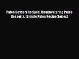 PDF Paleo Dessert Recipes: Mouthwatering Paleo Desserts. (Simple Paleo Recipe Series)  EBook