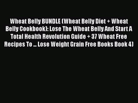 Download Wheat Belly BUNDLE (Wheat Belly Diet + Wheat Belly Cookbook): Lose The Wheat Belly