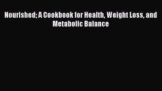 [Read PDF] Nourished A Cookbook for Health Weight Loss and Metabolic Balance Download Online