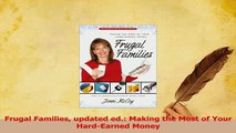 Read  Frugal Families updated ed Making the Most of Your HardEarned Money Ebook Free