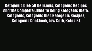 [Read PDF] Ketogenic Diet: 50 Delicious Ketogenic Recipes And The Complete Guide To Going Ketogenic