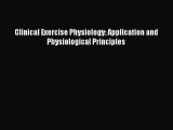 Read Clinical Exercise Physiology: Application and Physiological Principles Ebook Free