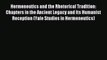 Read Hermeneutics and the Rhetorical Tradition: Chapters in the Ancient Legacy and Its Humanist