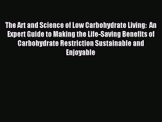[Read PDF] The Art and Science of Low Carbohydrate Living:  An Expert Guide to Making the Life-Saving