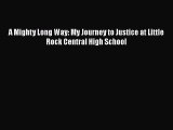 Book A Mighty Long Way: My Journey to Justice at Little Rock Central High School Read Full
