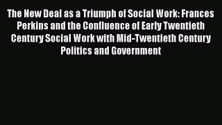 Ebook The New Deal as a Triumph of Social Work: Frances Perkins and the Confluence of Early