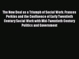 Ebook The New Deal as a Triumph of Social Work: Frances Perkins and the Confluence of Early