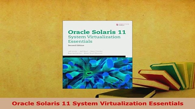 PDF Oracle Solaris 11 System Virtualization Essentials Read Online