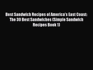 PDF Best Sandwich Recipes of America's East Coast: The 30 Best Sandwiches (Simple Sandwich