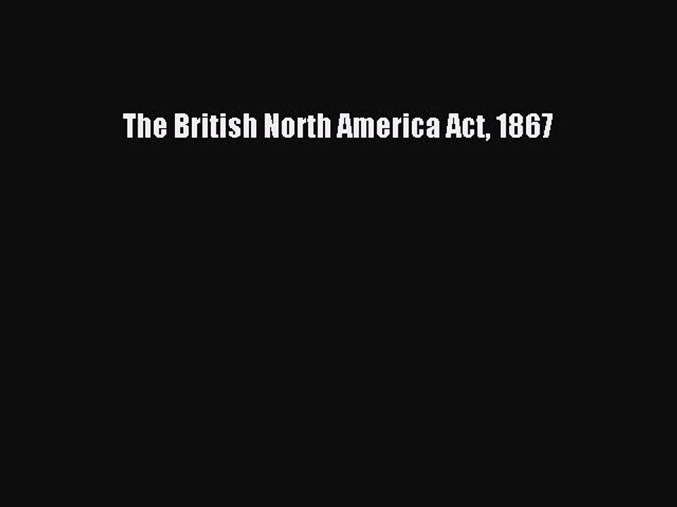 PDF The British North America Act 1867 Free Books